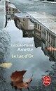  Achetez le livre d'occasion Le lac d'or de Jacques-Pierre Amette sur Livrenpoche.com 