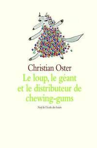  Achetez le livre d'occasion Le loup, le géant et le distributeur de chewing-gums de Christian Oster sur Livrenpoche.com 
