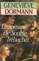  Achetez le livre d'occasion Le roman de Sophie Trébuchet de Geneviève Dormann sur Livrenpoche.com 
