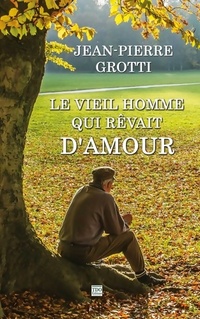  Achetez le livre d'occasion Le vieil homme qui rêvait d'amour de Jean-Pierre Grotti sur Livrenpoche.com 