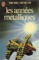  Achetez le livre d'occasion Les années métalliques de Michel Demuth sur Livrenpoche.com 