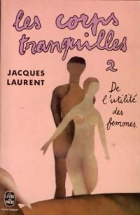  Achetez le livre d'occasion Les corps tranquilles Tome II : De l'utilité des femmes de Jacques Laurent sur Livrenpoche.com 