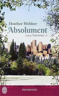  Achetez le livre d'occasion Lucy Valentine Tome III : Absolument de Heather Webber sur Livrenpoche.com 