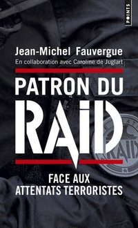  Achetez le livre d'occasion Patron du raid. Face aux attentats terroristes de Jean-Michel Fauvergue sur Livrenpoche.com 
