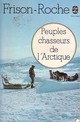  Achetez le livre d'occasion Peuples chasseurs de l'Arctique de Roger Frison-Roche sur Livrenpoche.com 