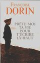  Achetez le livre d'occasion Prête-moi ta vie pour t'écrire là-haut de Françoise Dorin sur Livrenpoche.com 