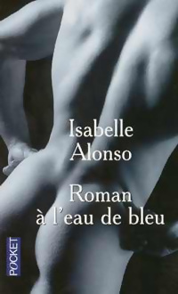  Achetez le livre d'occasion Roman à l'eau de bleu de Isabelle Alonso sur Livrenpoche.com 