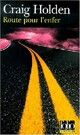  Achetez le livre d'occasion Route pour l'enfer de Craig Holden sur Livrenpoche.com 