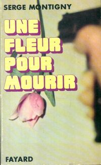  Achetez le livre d'occasion Une fleur pour mourir de Serge Montigny sur Livrenpoche.com 