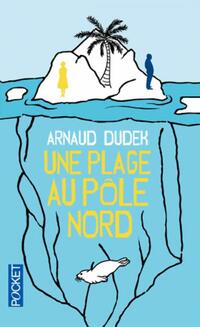  Achetez le livre d'occasion Une plage au Pôle nord de Arnaud Dudek sur Livrenpoche.com 